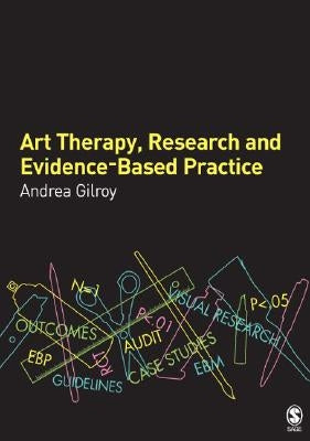 Art Therapy, Research and Evidence-Based Practice by Gilroy, Andrea