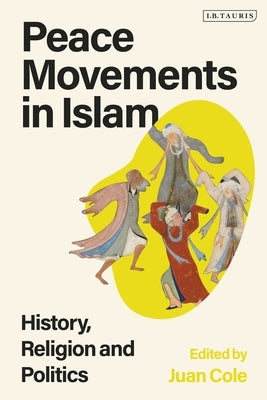 Peace Movements in Islam: History, Religion, and Politics by Cole, Juan