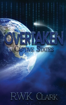 Overtaken: Captive States by Clark, R. W. K.