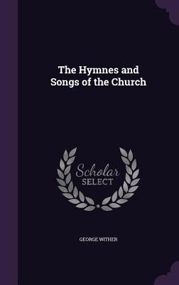 The Hymnes and Songs of the Church by Wither, George