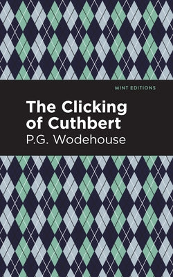 The Clicking of Cuthbert by Wodehouse, P. G.