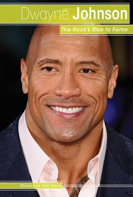 Dwayne Johnson: The Rock's Rise to Fame by Nagelhout, Ryan