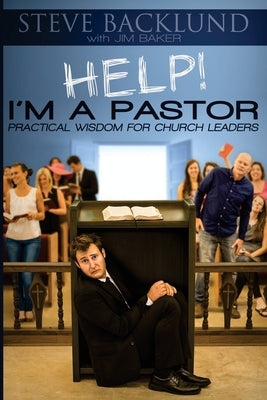 HELP! I'm a Pastor: Practical Wisdom For Church Leaders by Baker, Jim