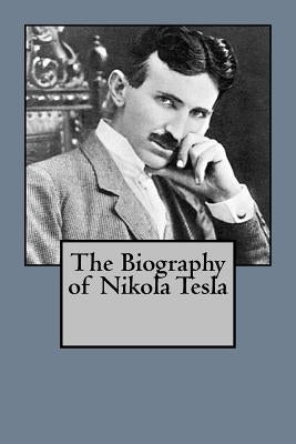 The Biography of Nikola Tesla by Straus, Patrick
