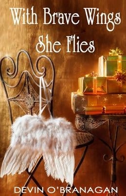 With Brave Wings She Flies: A Short Story by O'Branagan, Devin