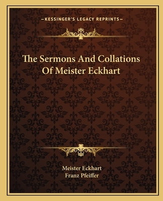 The Sermons and Collations of Meister Eckhart by Eckhart, Meister