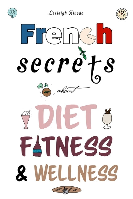 French Secrets about Diet, Fitness & Wellness by Kivedo, Lesleigh