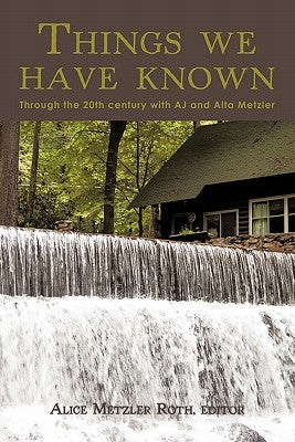 Things We Have Known: Through the 20th Century with Aj and Alta Metzler by Roth, Alice Metzler