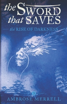 The Sword That Saves: The Rise of Darkness by Merrell, Ambrose