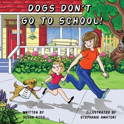 Dogs Don't Go to School by Ross, Susan R.