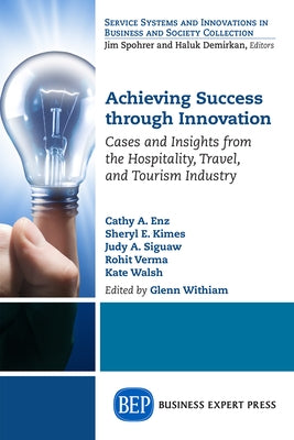 Achieving Success Through Innovation: Cases and Insights from the Hospitality, Travel, and Tourism Industry by Withiam, Glenn