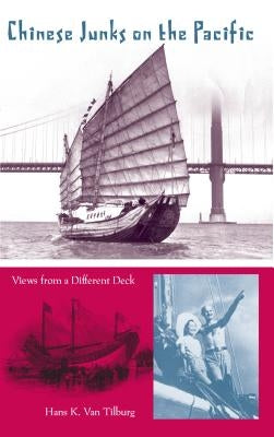Chinese Junks on the Pacific: Views from a Different Deck by Van Tilburg, Hans Konrad