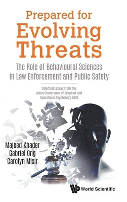 Prepared for Evolving Threats: The Role of Behavioural Sciences in Law Enforcement and Public Safety - Selected Essays from the Asian Conference of Cr by Khader, Majeed