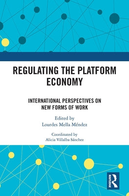 Regulating the Platform Economy: International Perspectives on New Forms of Work by Mella Méndez, Lourdes