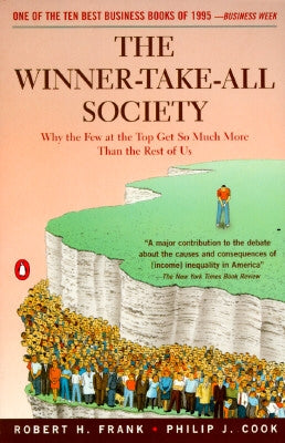 The Winner-Take-All Society: Why the Few at the Top Get So Much More Than the Rest of Us by Frank, Robert