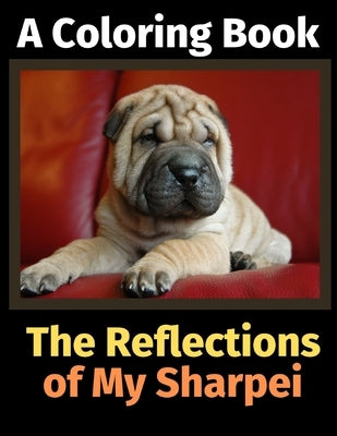 The Reflections of My Sharpei: A Coloring Book by Activity Books, Brightview