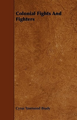 Colonial Fights and Fighters by Brady, Cyrus Townsend