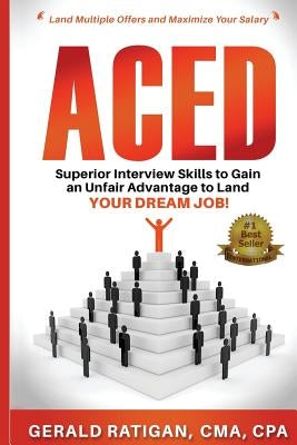 Aced: Superior Interview Skills to Gain an Unfair Advantage to Land Your DREAM JOB! by Ratigan, Gerald T., Jr.