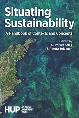 Situating Sustainability: A Handbook of Contexts and Concepts by Krieg, C. Parker