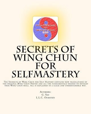 Secrets of Wing Chun for Selfmastery: The Secrects of Wing Chun for Self Mastery contains new translations of the original Wing Chun Poetry and all th by Yau, G.