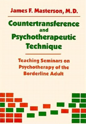 Countertransference and Psychotherapeutic Technique: Teaching Seminars by Masterson M. D., James F.
