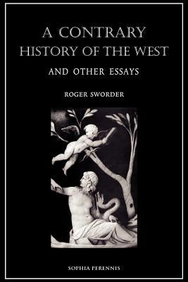 A Contrary History of the West, and Other Essays by Sworder, Roger