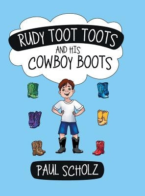 Rudy Toot Toots and His Cowboy Boots by Scholz, Paul