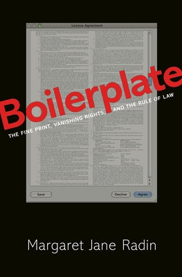 Boilerplate: The Fine Print, Vanishing Rights, and the Rule of Law by Radin, Margaret Jane