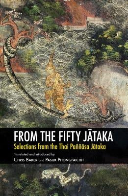 From the Fifty Jātaka: Selections from the Thai Paññāsa Jātaka by Baker, Chris