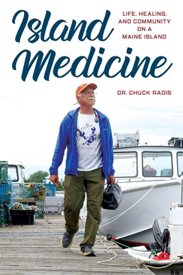 Island Medicine: Life, Healing, and Community on a Maine Island by Radis, Chuck
