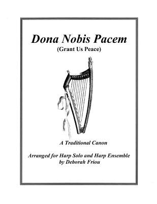 Dona Nobis Pacem (Grant Us Peace): Arranged for Harp Solo & Harp Ensemble by Friou, Deborah