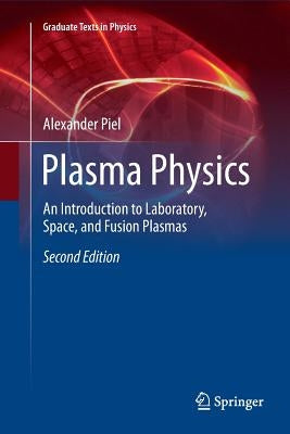 Plasma Physics: An Introduction to Laboratory, Space, and Fusion Plasmas by Piel, Alexander