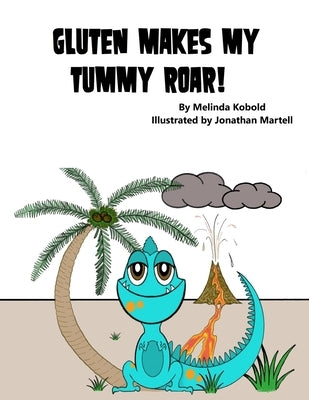 Gluten Makes My Tummy Roar! by Martell, Jonathan