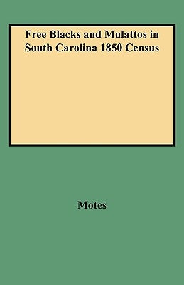 Free Blacks and Mulattos in South Carolina 1850 Census by Motes, Margaret Peckham