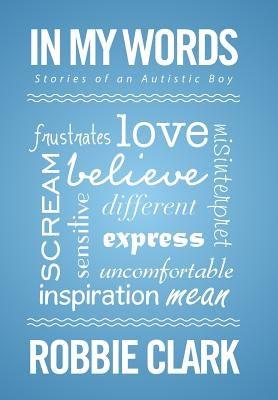 In My Words: Stories of an Autistic Boy by Clark, Robbie