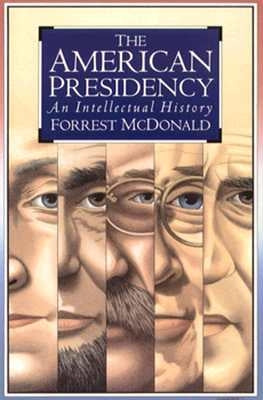 The American Presidency: An Intellectual History by McDonald, Forrest