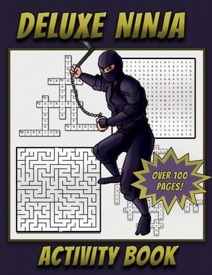 Deluxe Ninja Activity Book: Ninja themed Activity book for kids Ages 5 and Up with Mazes, Crossword Puzzles, Word Searches, How To Draw pages and by Press, Activiat