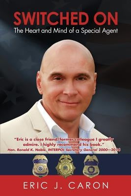 Switched On: The Heart and Mind of a Special Agent by Caron, Eric J.