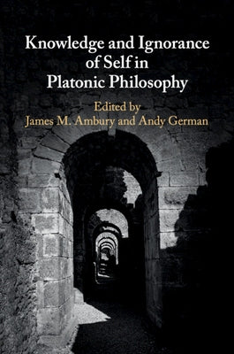 Knowledge and Ignorance of Self in Platonic Philosophy by Ambury, James M.