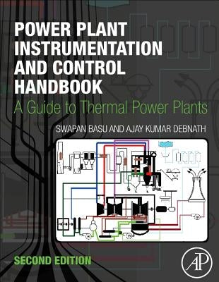 Power Plant Instrumentation and Control Handbook: A Guide to Thermal Power Plants by Basu, Swapan