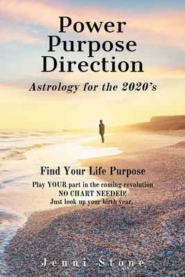 Power, Purpose, Direction: Astrology for the 2020's by Stone, Jenni