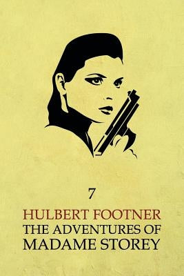 The Adventures of Madame Storey: Volume 7 by Footner, Hulbert
