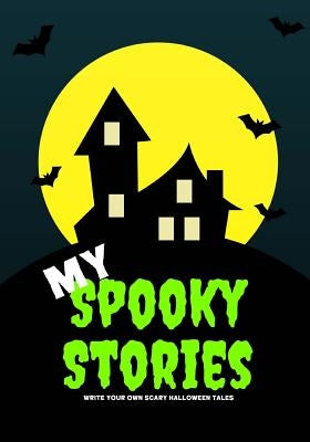 My Spooky Stories: Write Your Own Scary Halloween Tales, 100 Pages, Slime Green by Kid, Creative