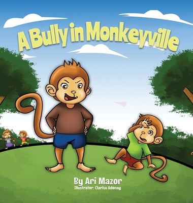A Bully In Monkeyville: Kids Anti-Bullying Picturebook by Mazor, Ari