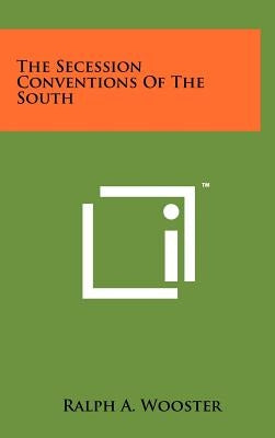 The Secession Conventions Of The South by Wooster, Ralph a.