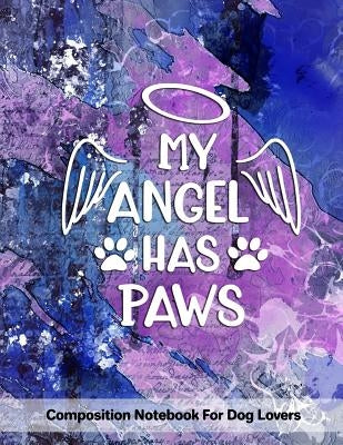 My Angel Has Paws: Composition Notebook For Dog Lovers by Creations, Critter Lovers