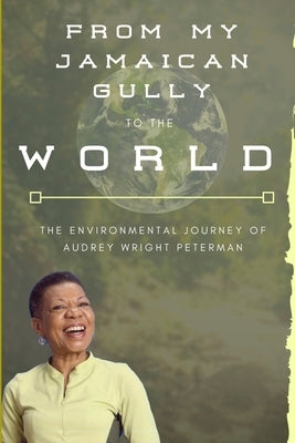 From My Jamaican Gully To The World by Peterman, Audrey Wright