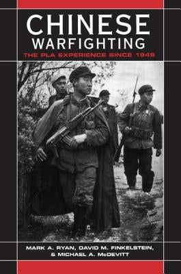 Chinese Warfighting: The PLA Experience Since 1949 by Ryan, Mark A.