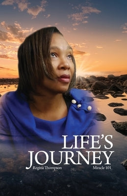 Life's Journey: Life is a lesson you must learn in order to take the next step. Life is not fair, but who says it's supposed to be, it by Thompson Miracle 101, Regina