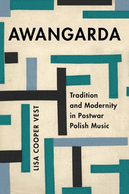 Awangarda: Tradition and Modernity in Postwar Polish Musicvolume 28 by Vest, Lisa Cooper